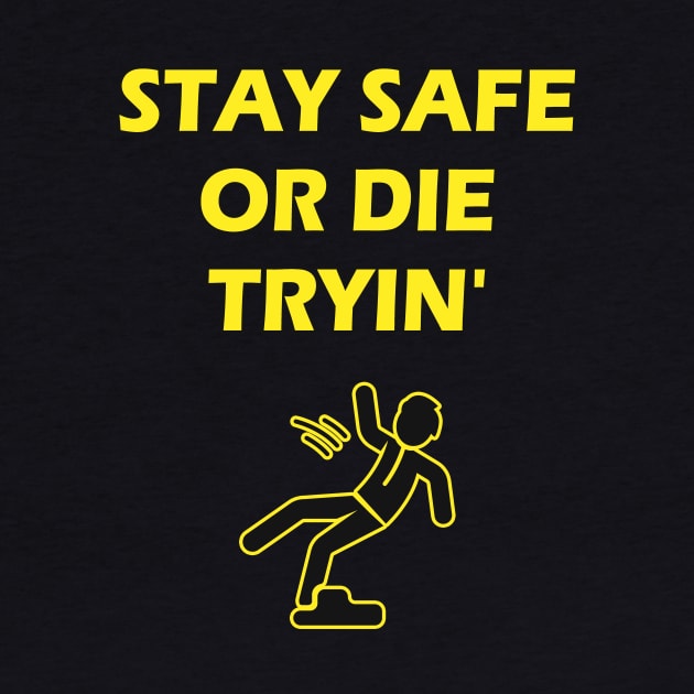 Stay Safe Or Die Tryin Safety Joke Work Humor by Foxxy Merch